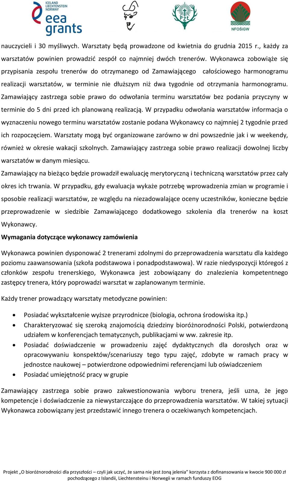 harmonogramu. Zamawiający zastrzega sobie prawo do odwołania terminu warsztatów bez podania przyczyny w terminie do 5 dni przed ich planowaną realizacją.