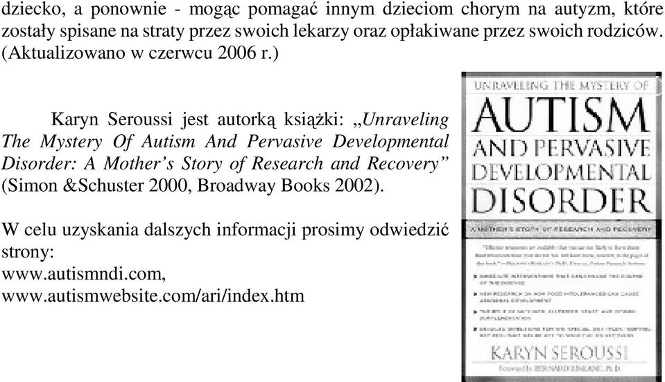 ) Karyn Seroussi jest autorką ksiąŝki: Unraveling The Mystery Of Autism And Pervasive Developmental Disorder: A Mother s Story