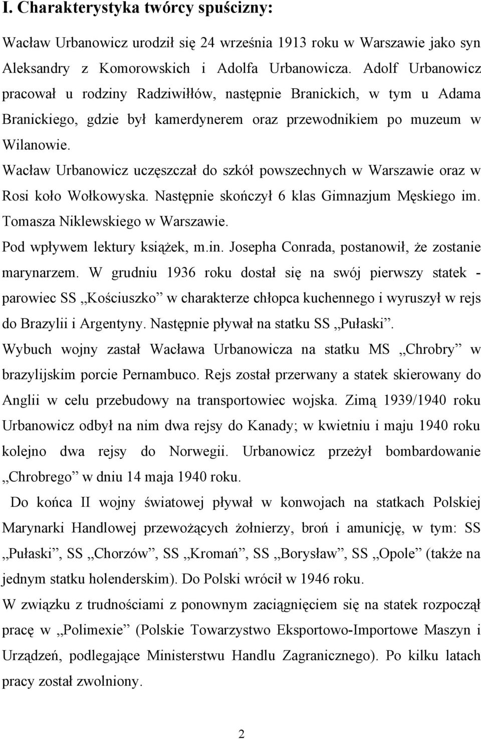 Wacław Urbanowicz uczęszczał do szkół powszechnych w Warszawie oraz w Rosi koło Wołkowyska. Następnie skończył 6 klas Gimnazjum Męskiego im. Tomasza Niklewskiego w Warszawie.