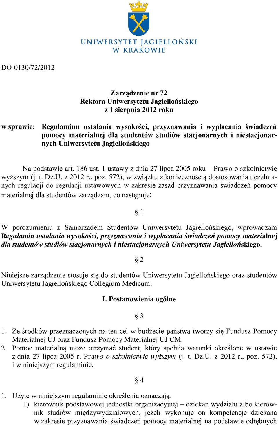 572), w związku z koniecznością dostosowania uczelnianych regulacji do regulacji ustawowych w zakresie zasad przyznawania świadczeń pomocy materialnej dla studentów zarządzam, co następuje: 1 W