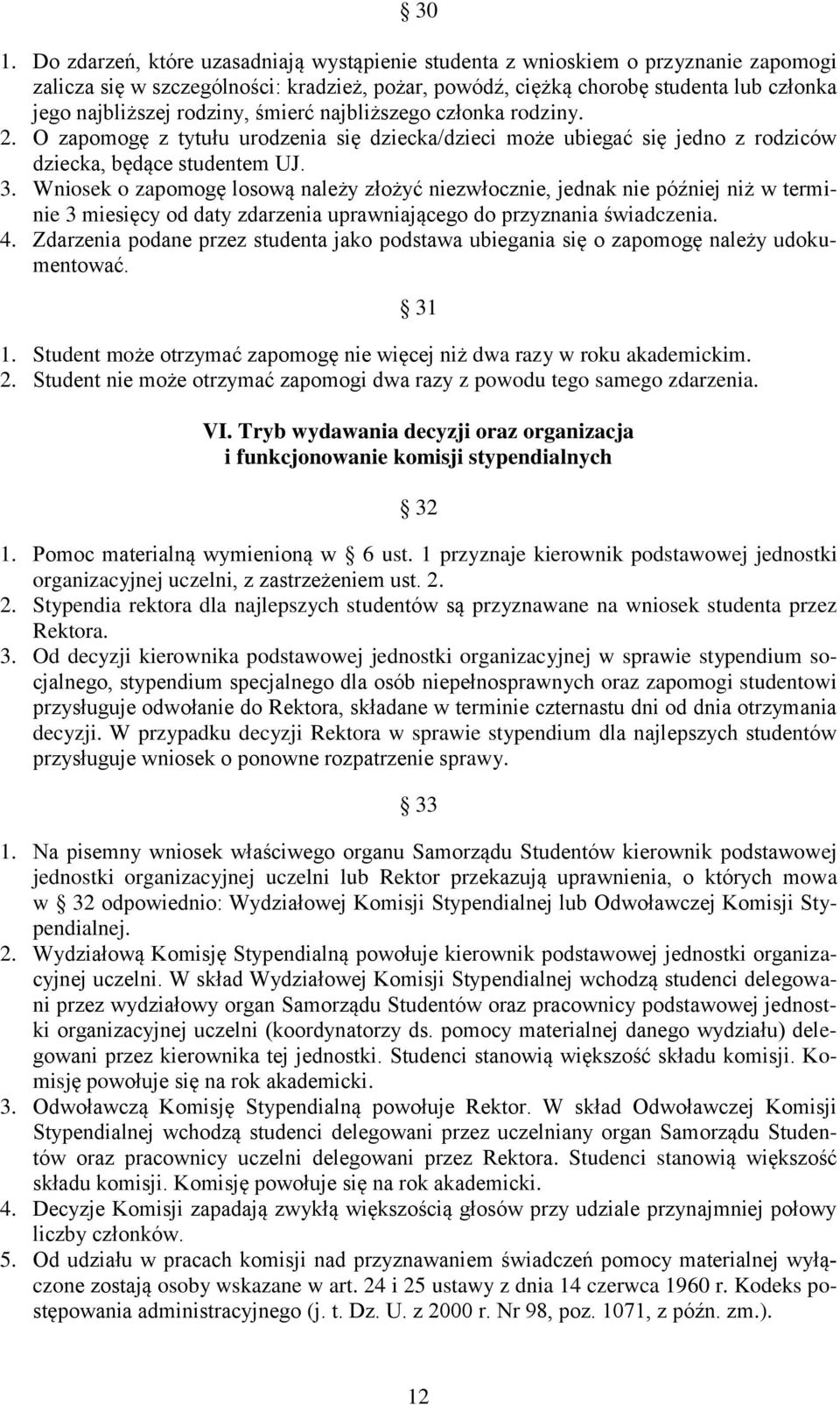 Wniosek o zapomogę losową należy złożyć niezwłocznie, jednak nie później niż w terminie 3 miesięcy od daty zdarzenia uprawniającego do przyznania świadczenia. 4.