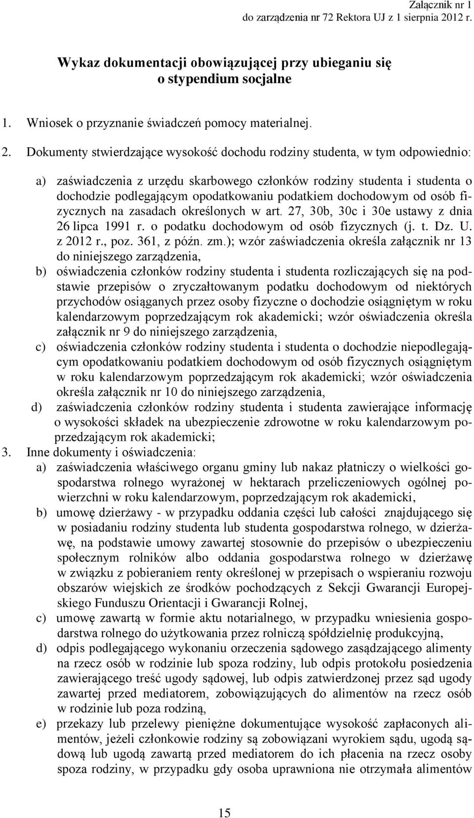 Dokumenty stwierdzające wysokość dochodu rodziny studenta, w tym odpowiednio: a) zaświadczenia z urzędu skarbowego członków rodziny studenta i studenta o dochodzie podlegającym opodatkowaniu