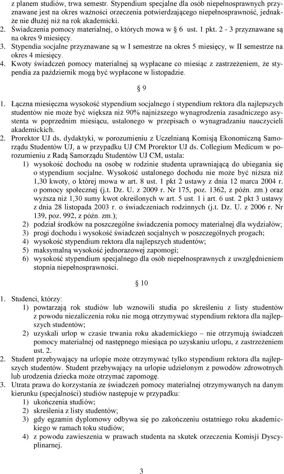 Świadczenia pomocy materialnej, o których mowa w 6 ust. 1 pkt. 2-3 przyznawane są na okres 9 miesięcy. 3.