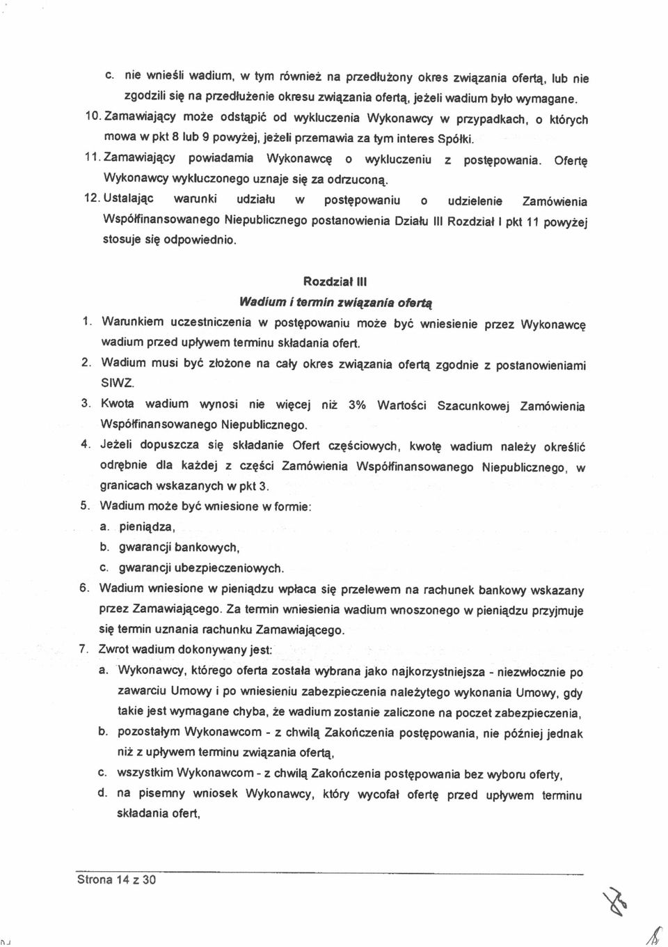 Ofertę Wykonawcy wykluczonego uznaje sę za odrzuconą. 12. Ustalając warunk udzału w postępowanu o udzelene Zamówena Wspólflnansowanego Nepublcznego postanowena Dza stosuje sę odpowedno.