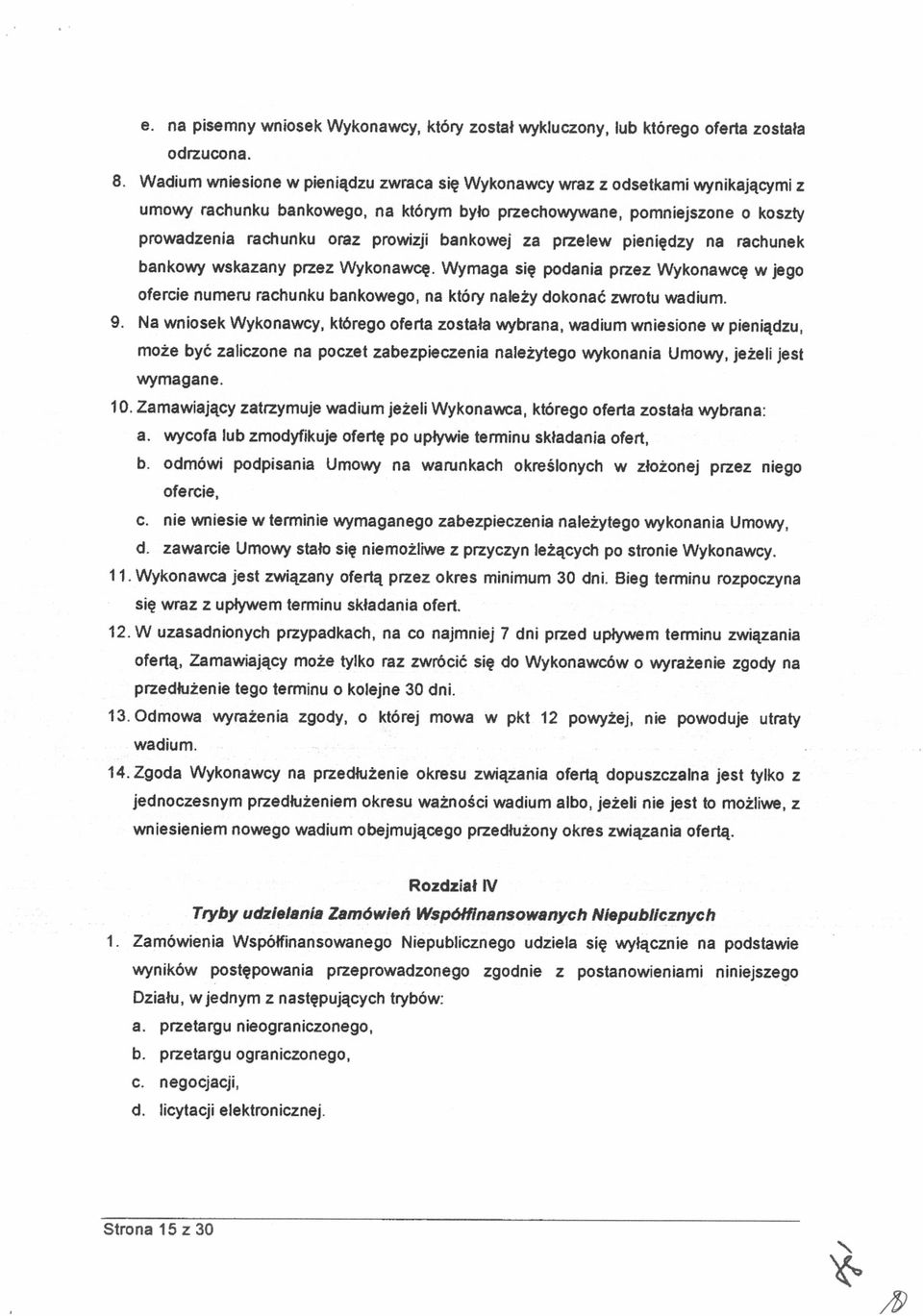 penędzy na rachunek bankowy wskazany przez Wykonawcę. Wymaga sę podana przez Wykonawcę w jego oferce numeru rachunku bankowego, na który należy dokonać zwrotu wadum. 9.