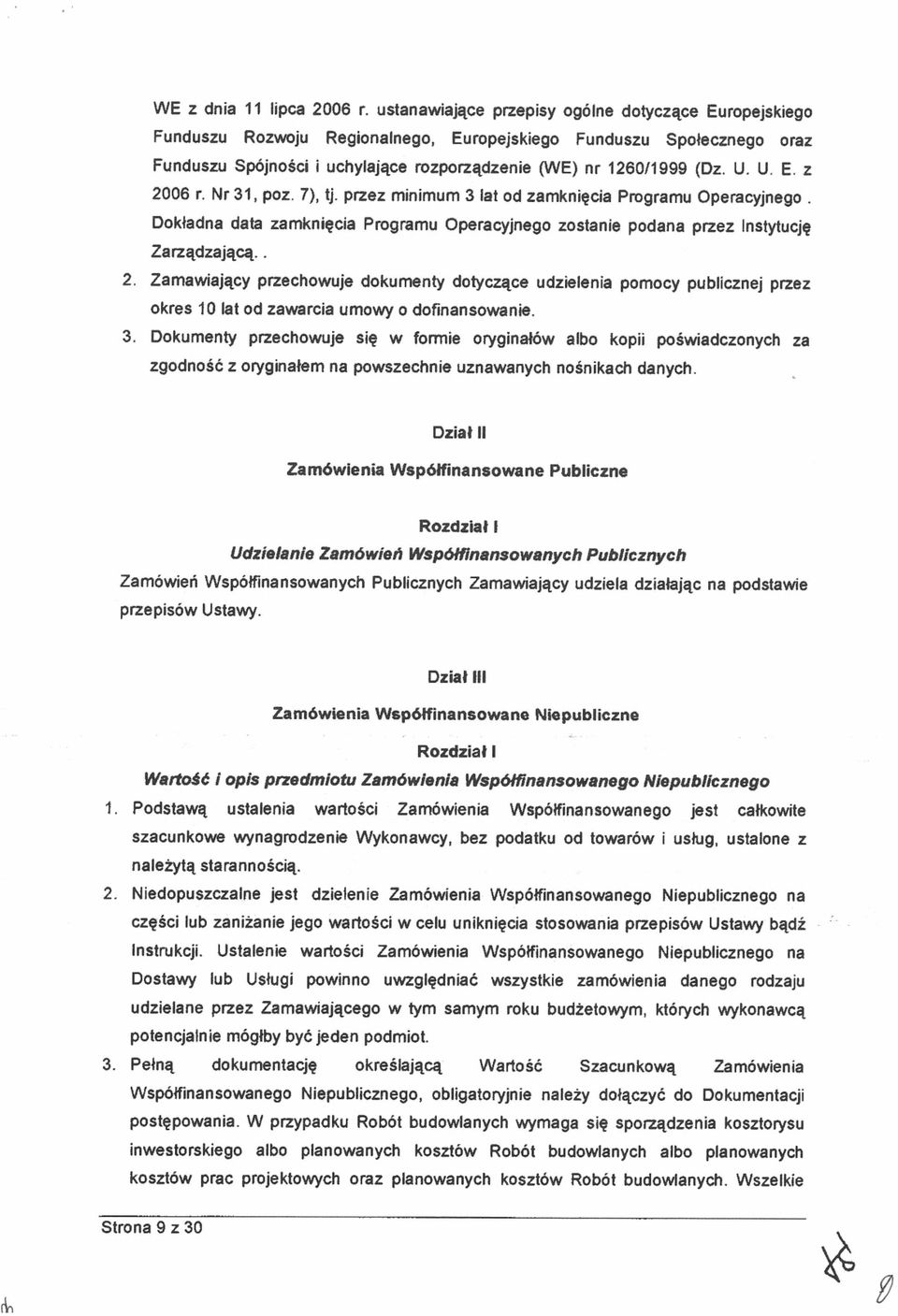 Zamawający przechowuje dokumenty dotyczące udzelena pomocy publcznej przez okres lolt od zawarca umo, o dofnansowane. 3.