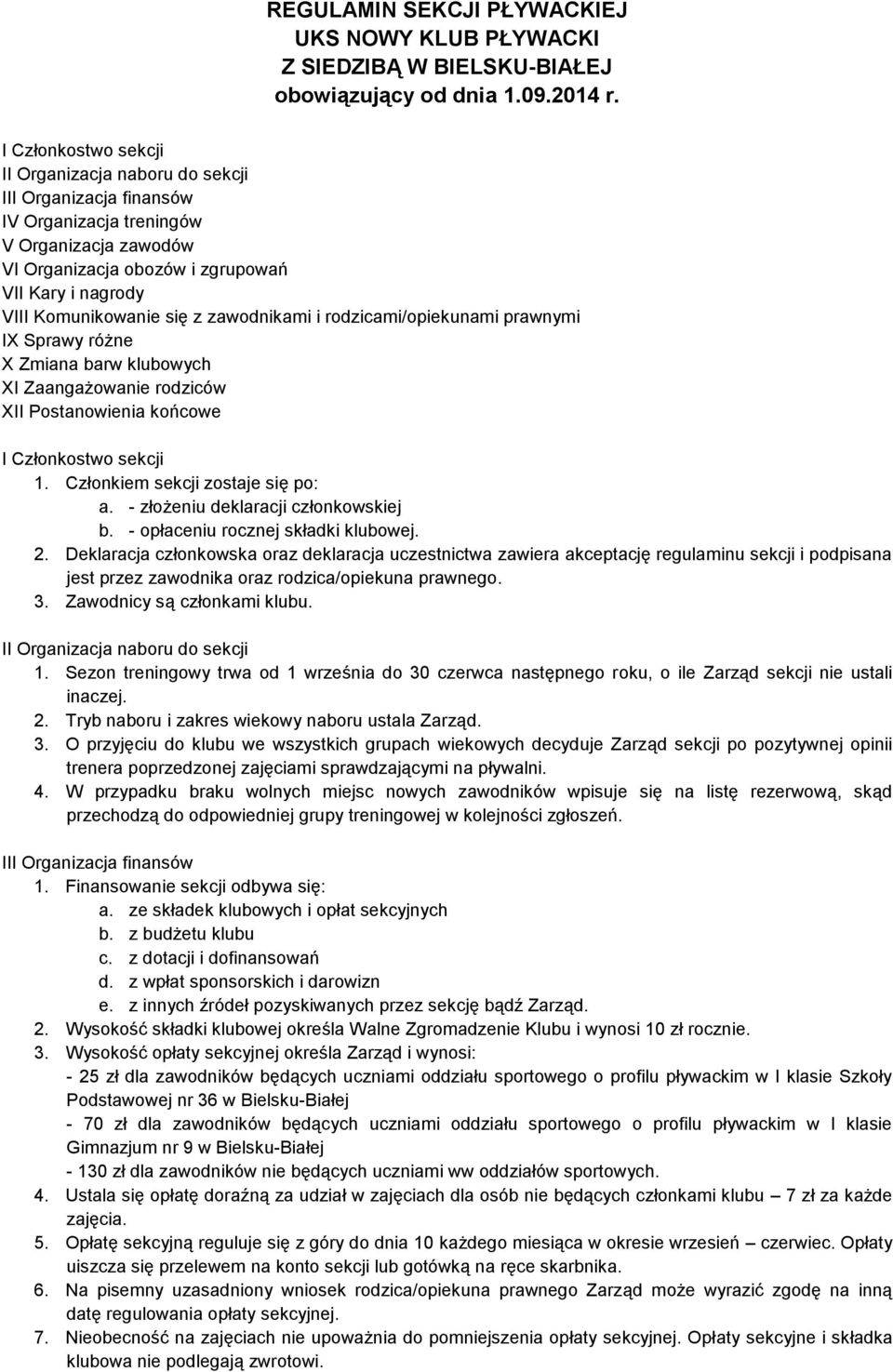 się z zawodnikami i rodzicami/opiekunami prawnymi IX Sprawy różne X Zmiana barw klubowych XI Zaangażowanie rodziców XII Postanowienia końcowe I Członkostwo sekcji 1.