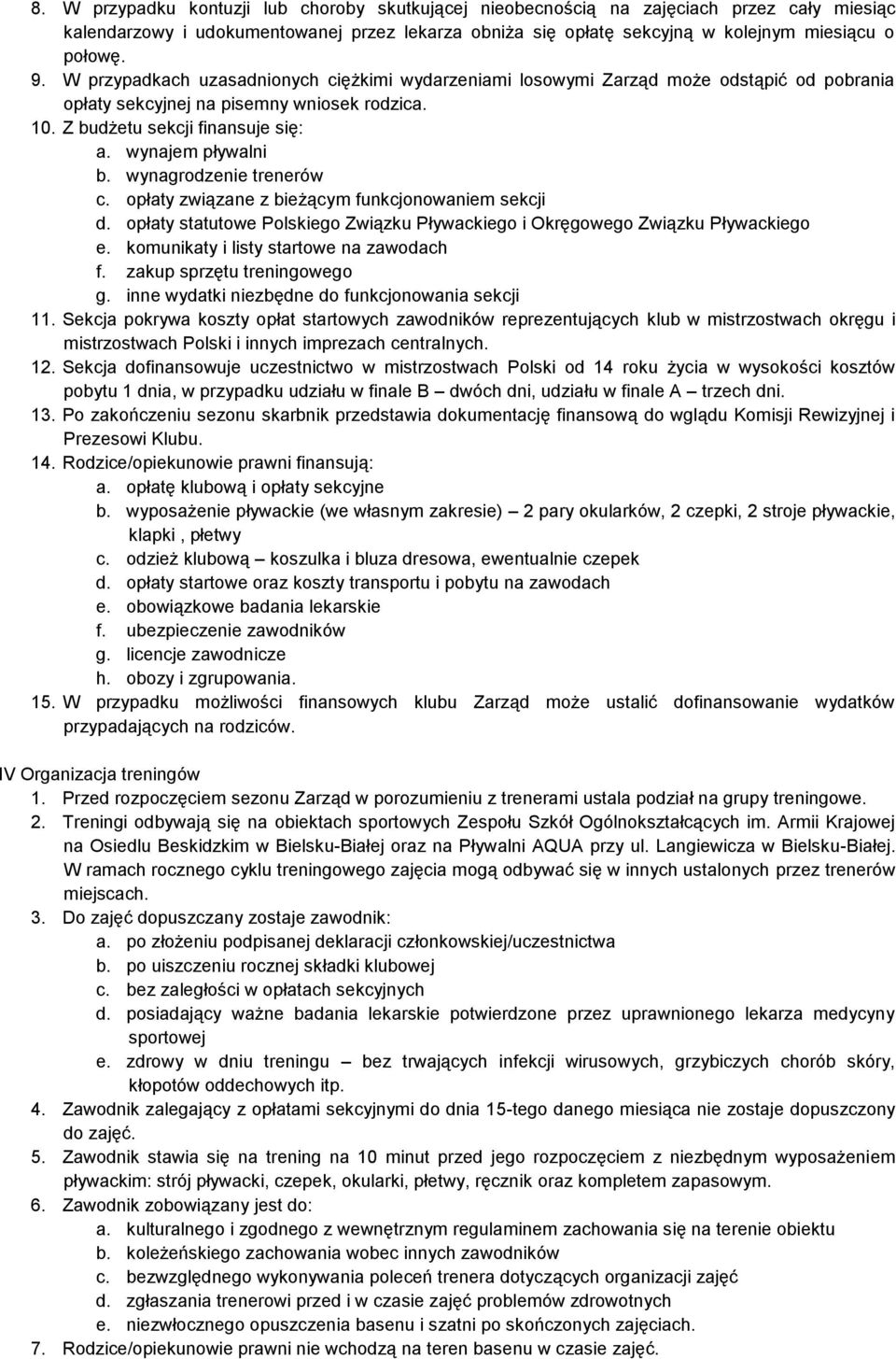 wynagrodzenie trenerów c. opłaty związane z bieżącym funkcjonowaniem sekcji d. opłaty statutowe Polskiego Związku Pływackiego i Okręgowego Związku Pływackiego e.