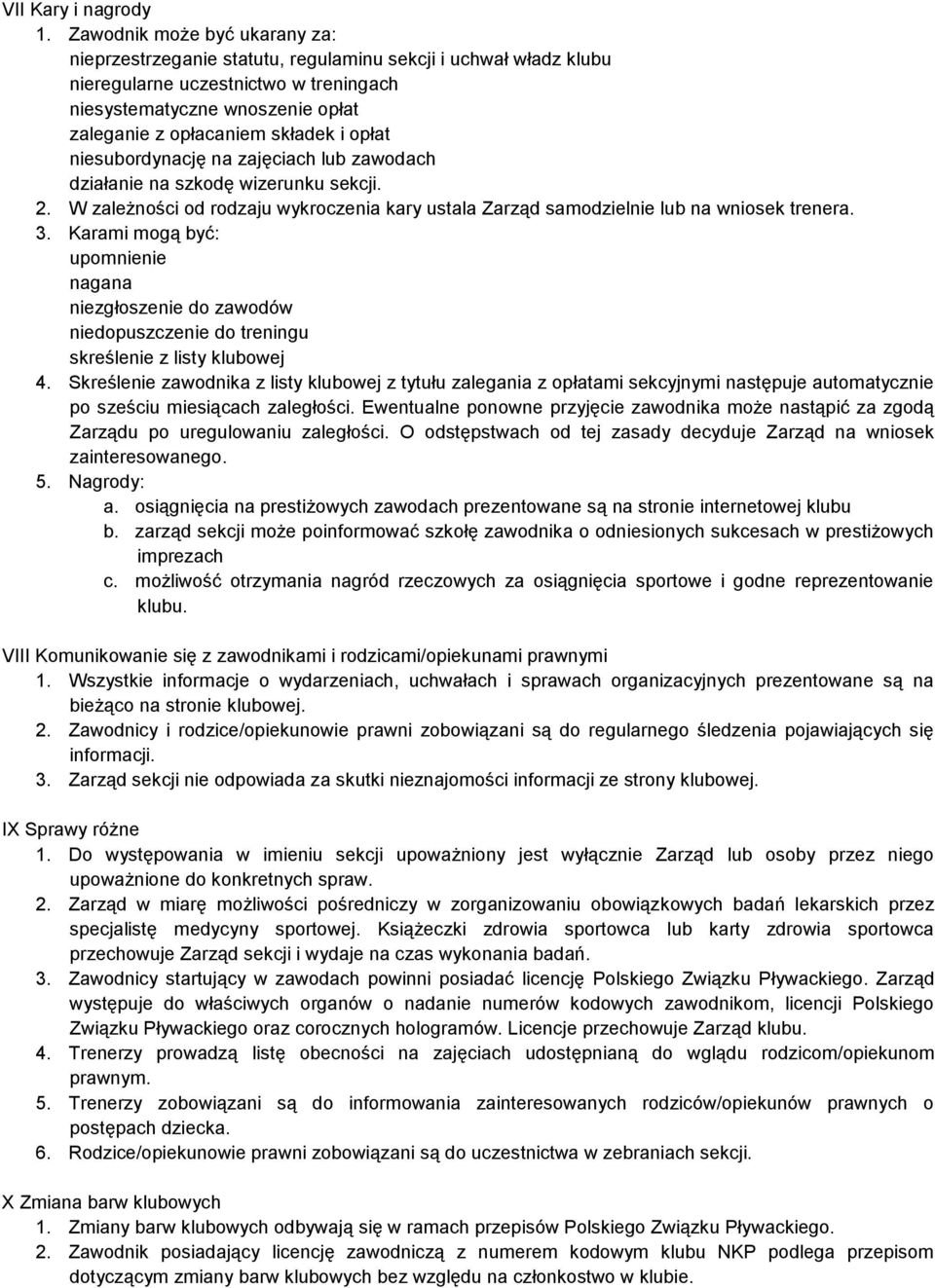 i opłat niesubordynację na zajęciach lub zawodach działanie na szkodę wizerunku sekcji. 2. W zależności od rodzaju wykroczenia kary ustala Zarząd samodzielnie lub na wniosek trenera. 3.