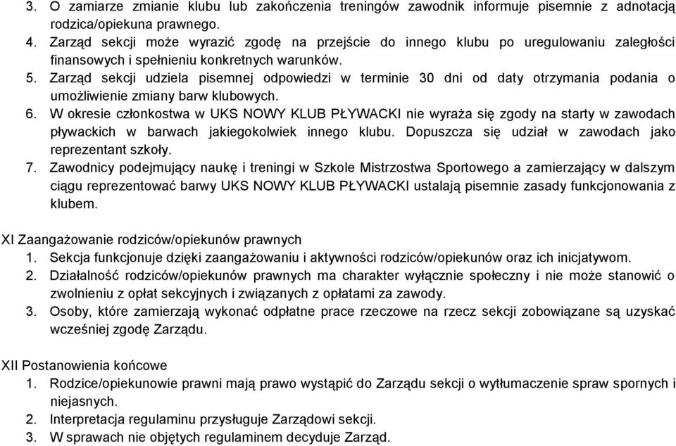 Zarząd sekcji udziela pisemnej odpowiedzi w terminie 30 dni od daty otrzymania podania o umożliwienie zmiany barw klubowych. 6.