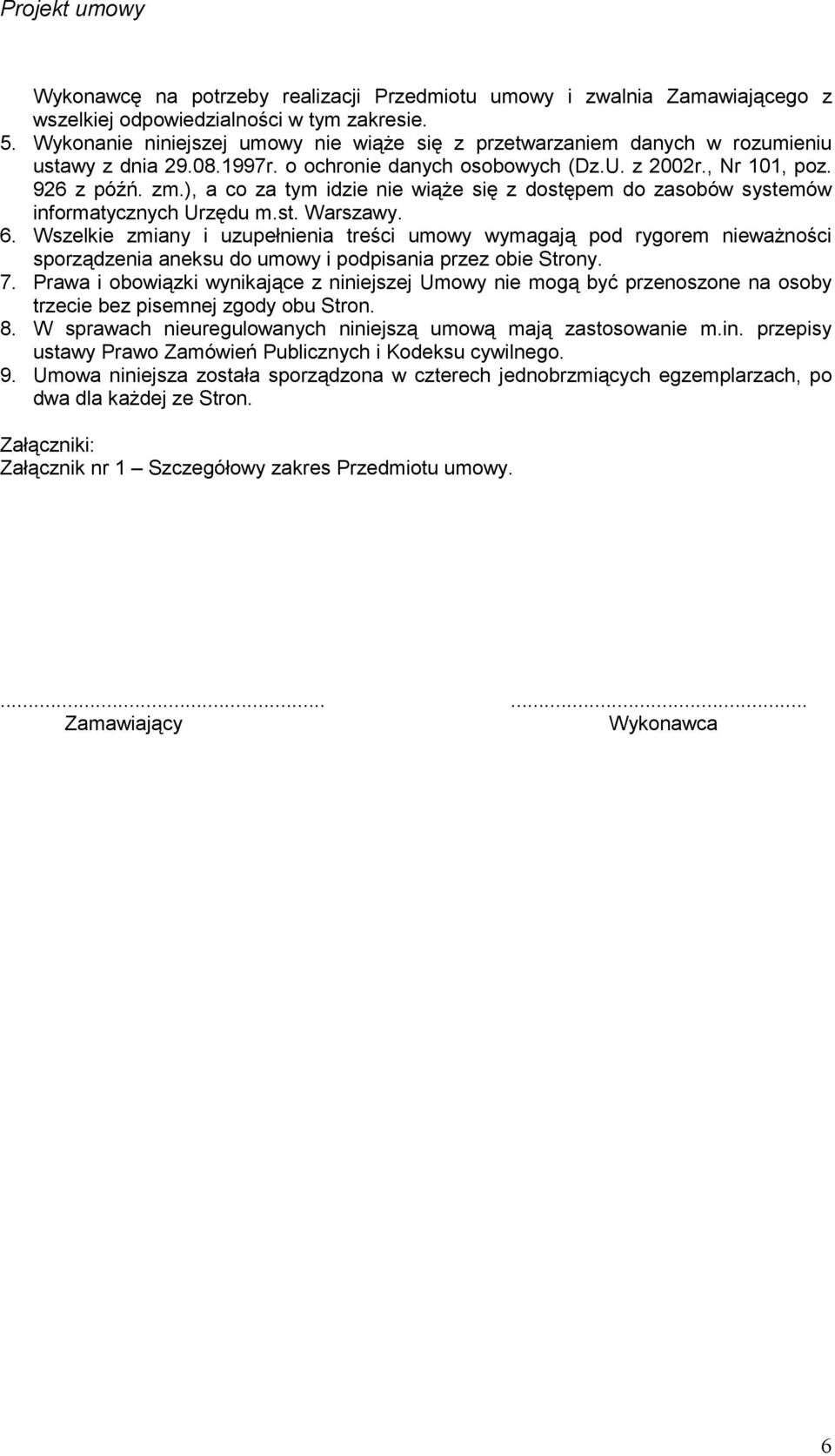 ), a co za tym idzie nie wiąŝe się z dostępem do zasobów systemów informatycznych Urzędu m.st. Warszawy. 6.