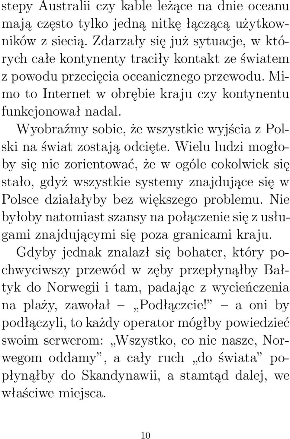 Wyobraźmy sobie, że wszystkie wyjścia z Polski na świat zostają odcięte.