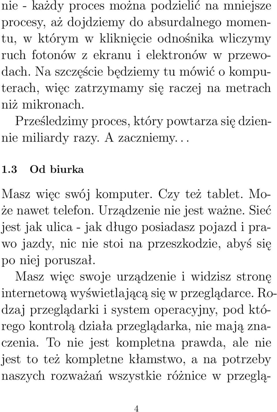 3 Od biurka Masz więc swój komputer. Czy też tablet. Może nawet telefon. Urządzenie nie jest ważne.