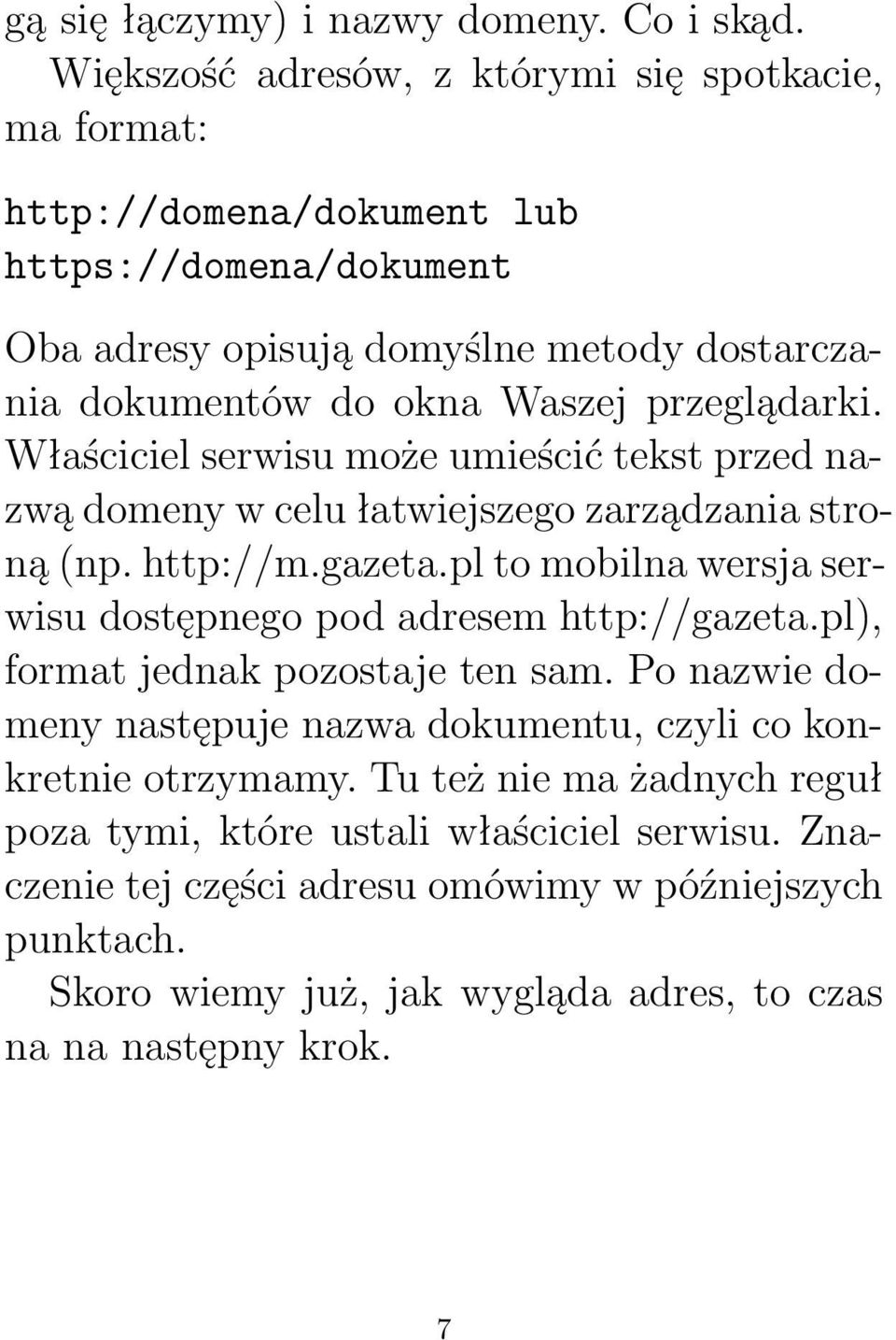 przeglądarki. Właściciel serwisu może umieścić tekst przed nazwą domeny w celu łatwiejszego zarządzania stroną (np. http://m.gazeta.