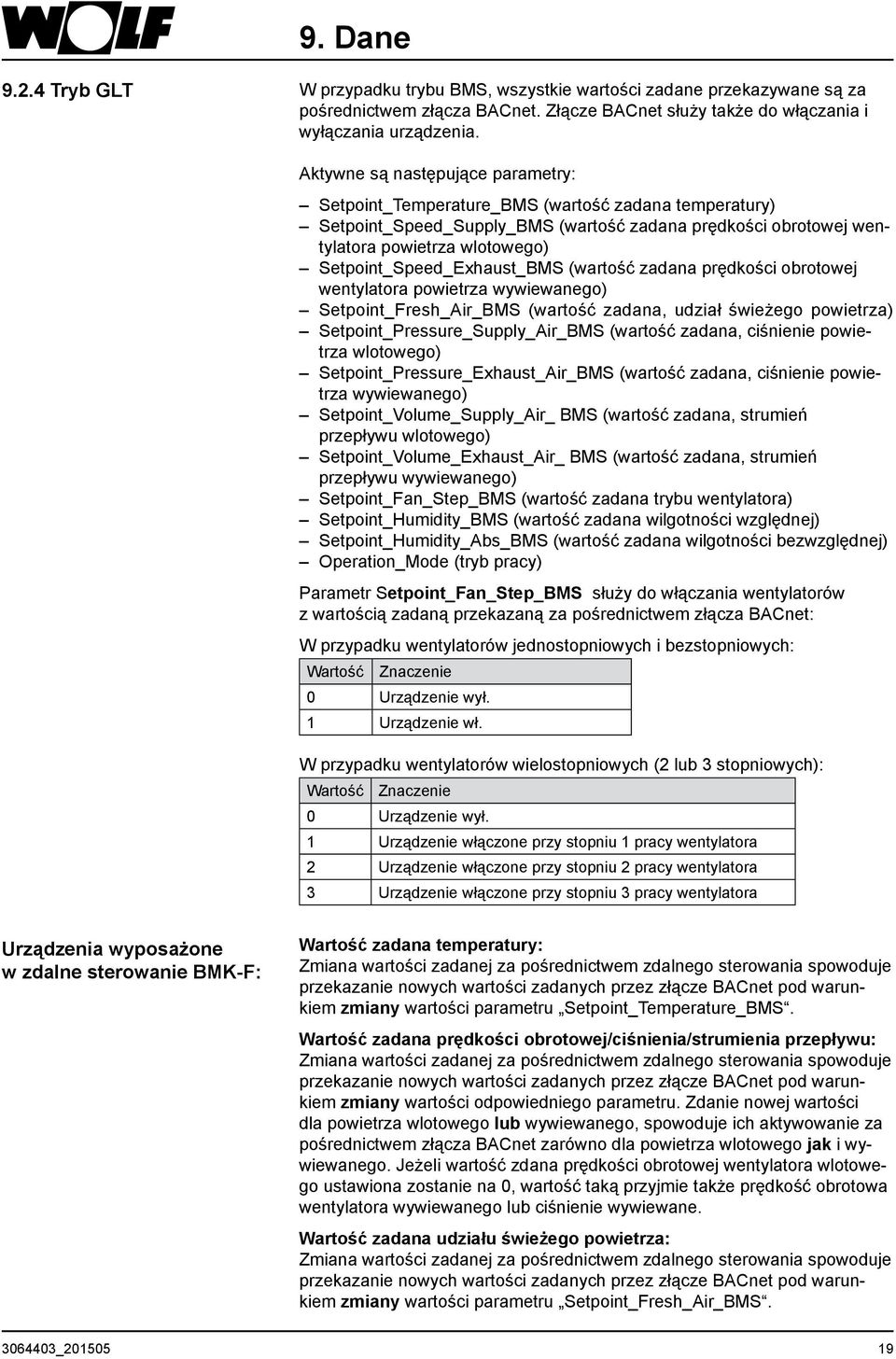 Setpoint_Speed_Exhaust_BMS (wartość zadana prędkości obrotowej wentylatora powietrza wywiewanego) Setpoint_Fresh_Air_BMS (wartość zadana, udział świeżego powietrza) Setpoint_Pressure_Supply_Air_BMS