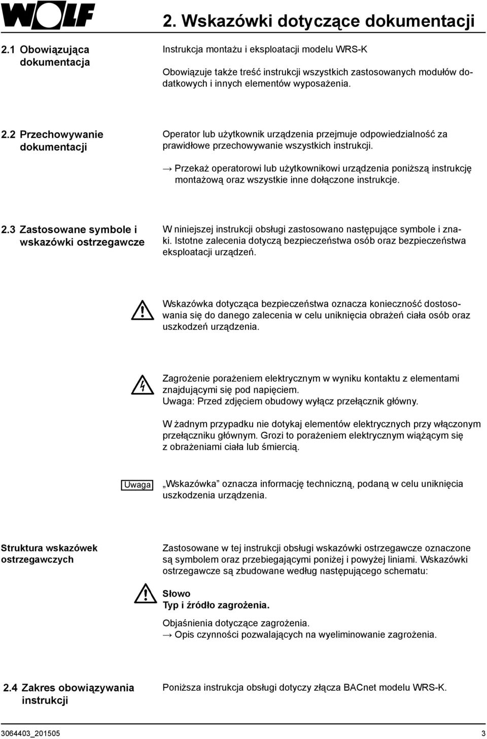 2 Przechowywanie dokumentacji Operator lub użytkownik urządzenia przejmuje odpowiedzialność za prawidłowe przechowywanie wszystkich instrukcji.