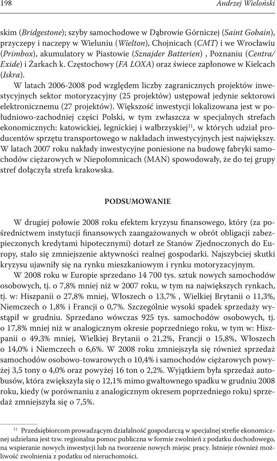 W latach 2006-2008 pod względem liczby zagranicznych projektów inwestycyjnych sektor motoryzacyjny (25 projektów) ustępował jedynie sektorowi elektronicznemu (27 projektów).