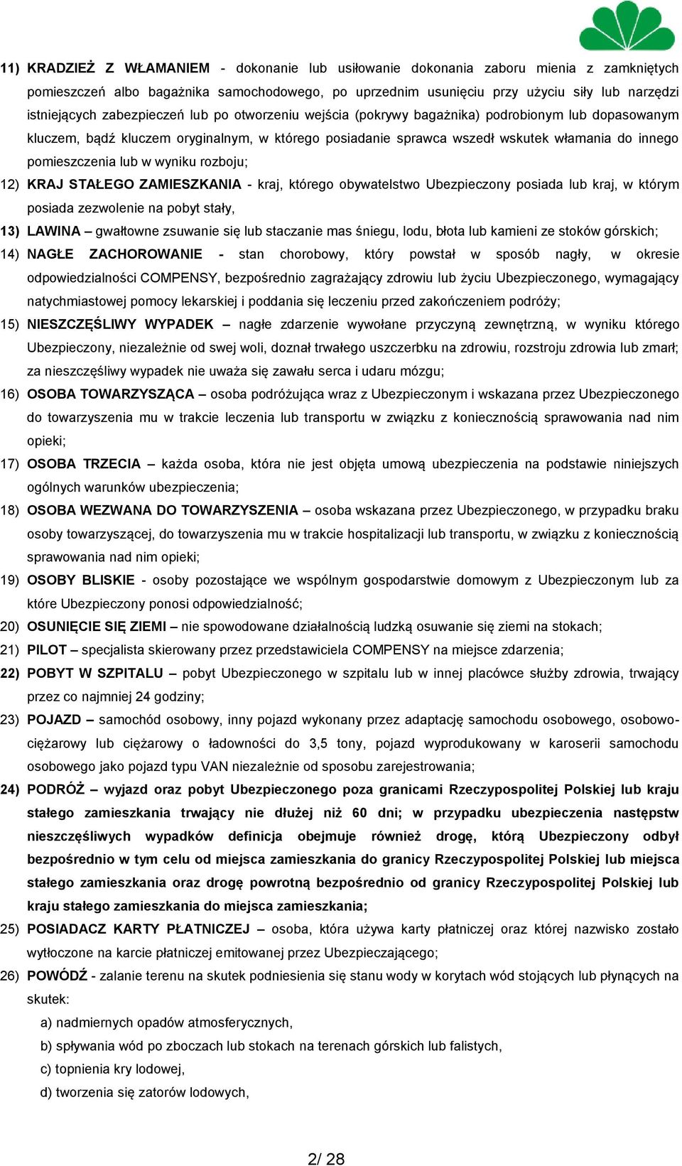 lub w wyniku rozboju; 12) KRAJ STAŁEGO ZAMIESZKANIA - kraj, którego obywatelstwo Ubezpieczony posiada lub kraj, w którym posiada zezwolenie na pobyt stały, 13) LAWINA gwałtowne zsuwanie się lub