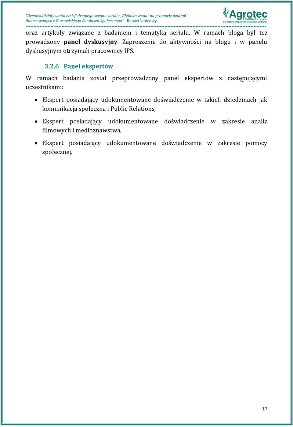 6 Panel ekspertów W ramach badania został przeprowadzony panel ekspertów z następującymi uczestnikami: Ekspert posiadający udokumentowane