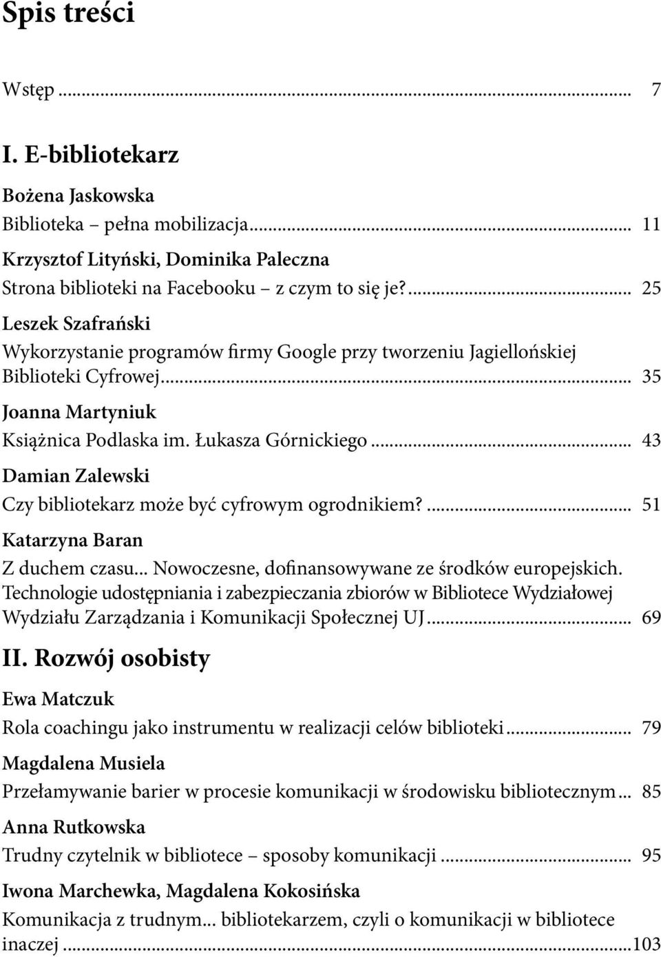 .. 43 Damian Zalewski Czy bibliotekarz może być cyfrowym ogrodnikiem?... 51 Katarzyna Baran Z duchem czasu... Nowoczesne, dofinansowywane ze środków europejskich.