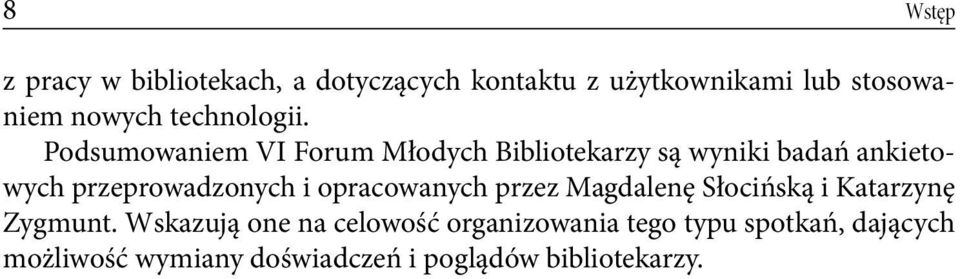 Podsumowaniem VI Forum Młodych Bibliotekarzy są wyniki badań ankietowych przeprowadzonych i