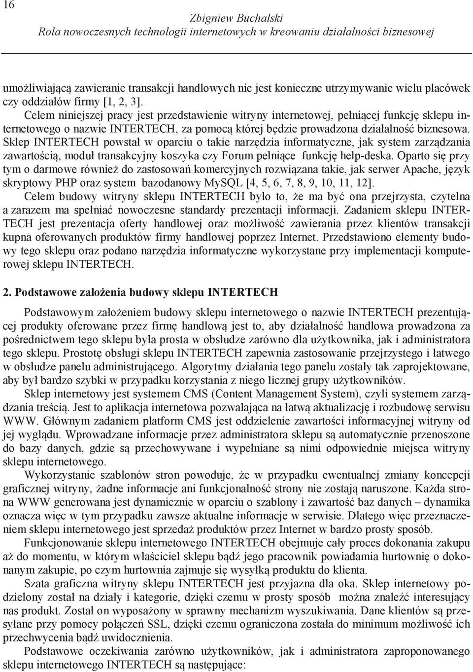 Sklep INTERTECH powstał w oparciu o takie narz dzia informatyczne, jak system zarz dzania zawarto ci, moduł transakcyjny koszyka czy Forum pełni ce funkcj help-deska.