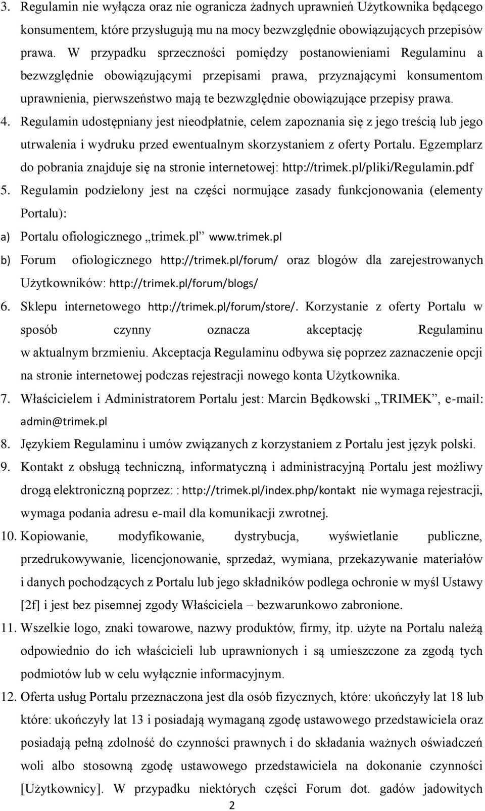 przepisy prawa. 4. Regulamin udostępniany jest nieodpłatnie, celem zapoznania się z jego treścią lub jego utrwalenia i wydruku przed ewentualnym skorzystaniem z oferty Portalu.