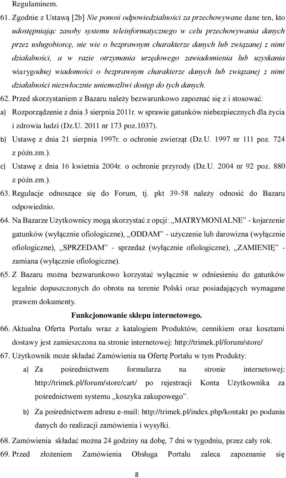 bezprawnym charakterze danych lub związanej z nimi działalności, a w razie otrzymania urzędowego zawiadomienia lub uzyskania wiarygodnej wiadomości o bezprawnym charakterze danych lub związanej z