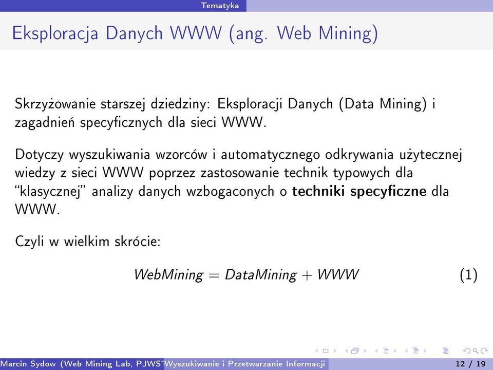 Dotyczy wyszukiwania wzorców i automatycznego odkrywania u»ytecznej wiedzy z sieci WWW poprzez zastosowanie technik typowych