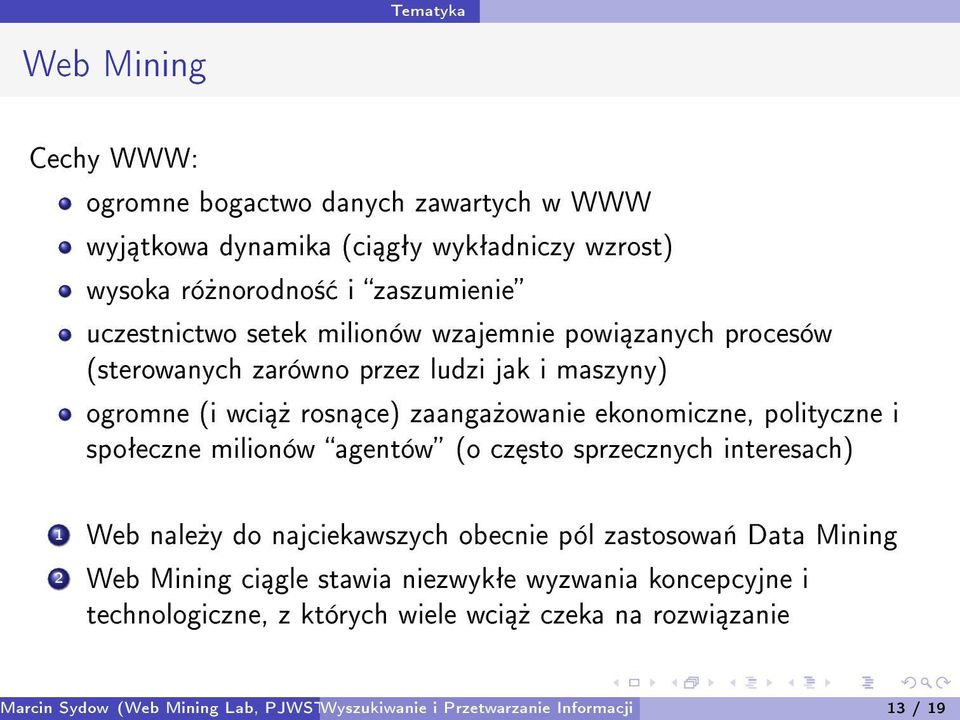 spoªeczne milionów agentów (o cz sto sprzecznych interesach) 1 Web nale»y do najciekawszych obecnie pól zastosowa«data Mining 2 Web Mining ci gle stawia niezwykªe