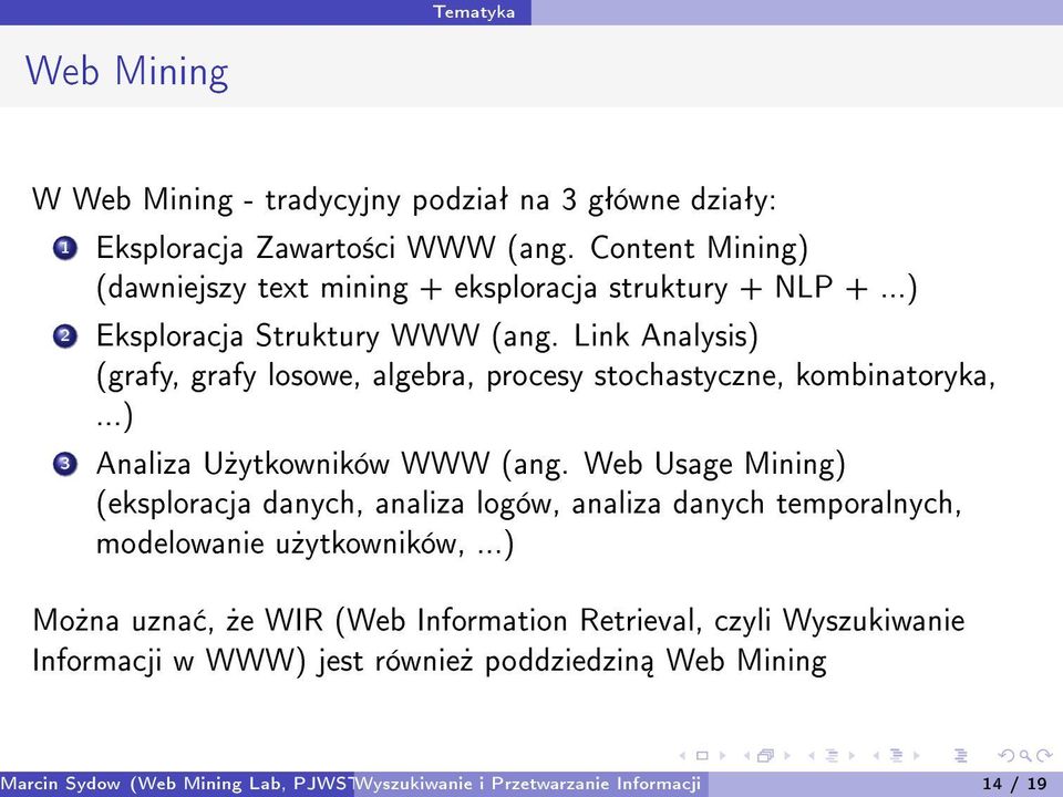 Link Analysis) (grafy, grafy losowe, algebra, procesy stochastyczne, kombinatoryka,...) 3 Analiza U»ytkowników WWW (ang.