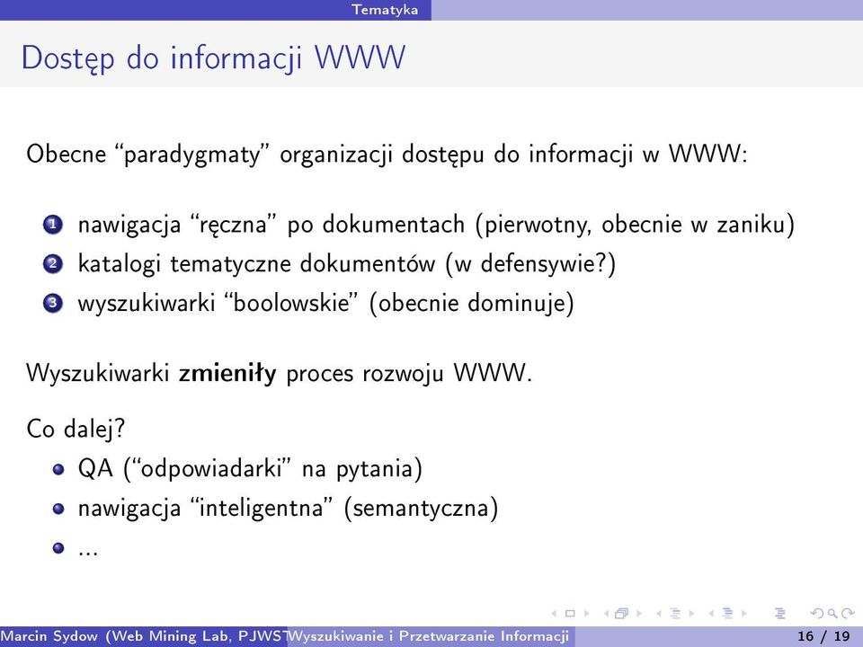 ) 3 wyszukiwarki boolowskie (obecnie dominuje) Wyszukiwarki zmieniªy proces rozwoju WWW. Co dalej?