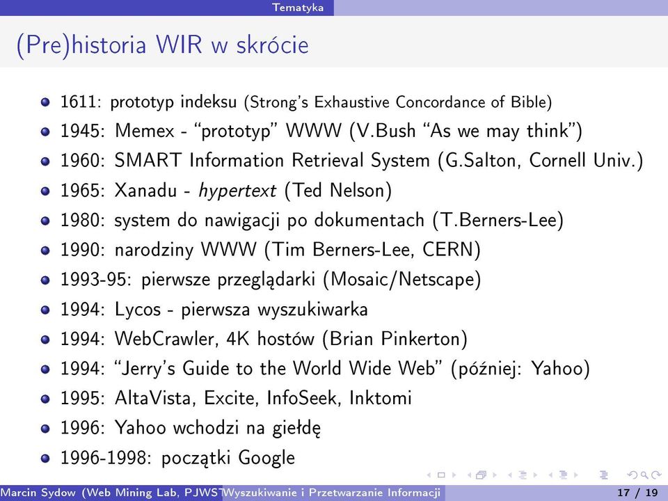 Berners-Lee) 1990: narodziny WWW (Tim Berners-Lee, CERN) 1993-95: pierwsze przegl darki (Mosaic/Netscape) 1994: Lycos - pierwsza wyszukiwarka 1994: WebCrawler, 4K hostów (Brian