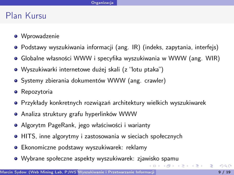 crawler) Repozytoria Przykªady konkretnych rozwi za«architektury wielkich wyszukiwarek Analiza struktury grafu hyperlinków WWW Algorytm PageRank, jego wªa±ciwo±ci i