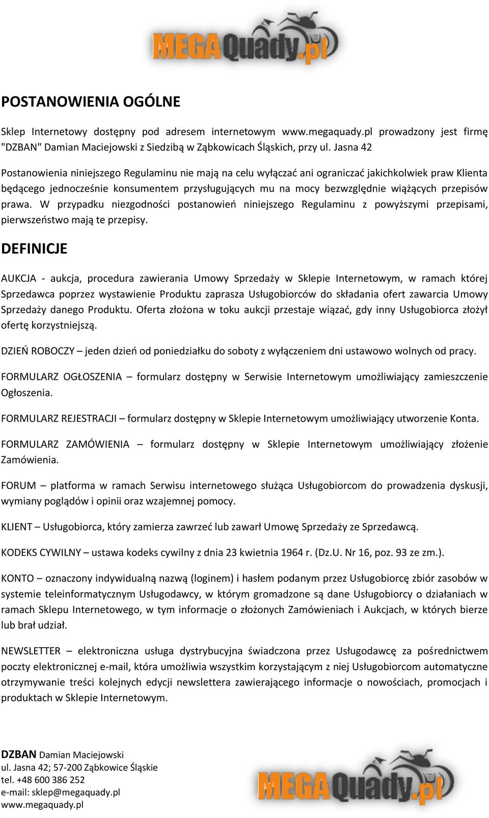 przepisów prawa. W przypadku niezgodności postanowień niniejszego Regulaminu z powyższymi przepisami, pierwszeństwo mają te przepisy.