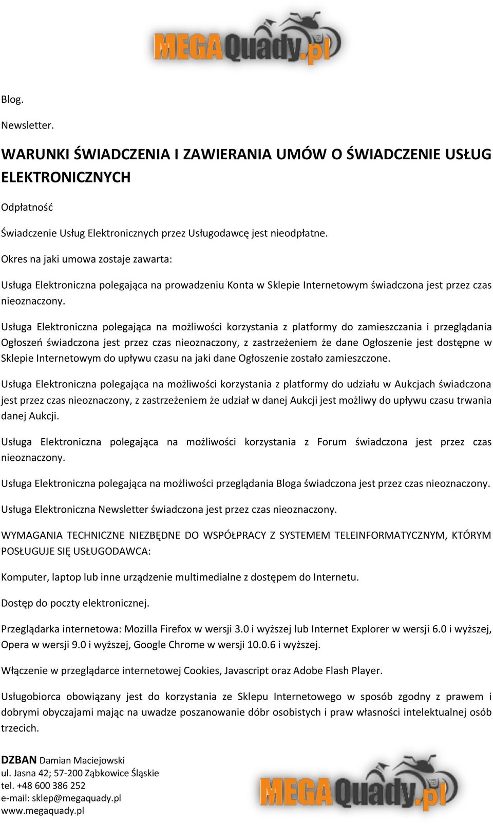 Usługa Elektroniczna polegająca na możliwości korzystania z platformy do zamieszczania i przeglądania Ogłoszeń świadczona jest przez czas nieoznaczony, z zastrzeżeniem że dane Ogłoszenie jest