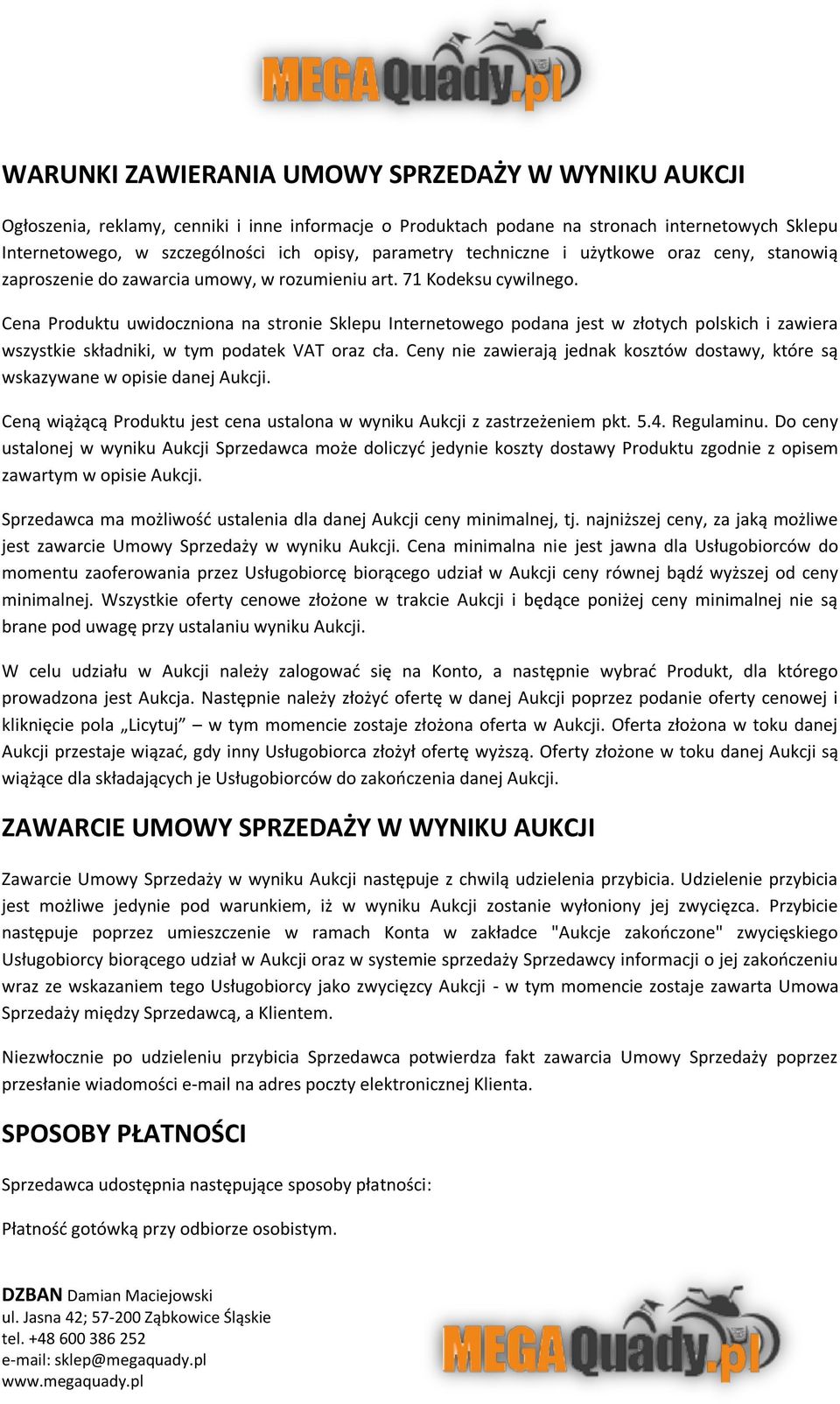 Cena Produktu uwidoczniona na stronie Sklepu Internetowego podana jest w złotych polskich i zawiera wszystkie składniki, w tym podatek VAT oraz cła.