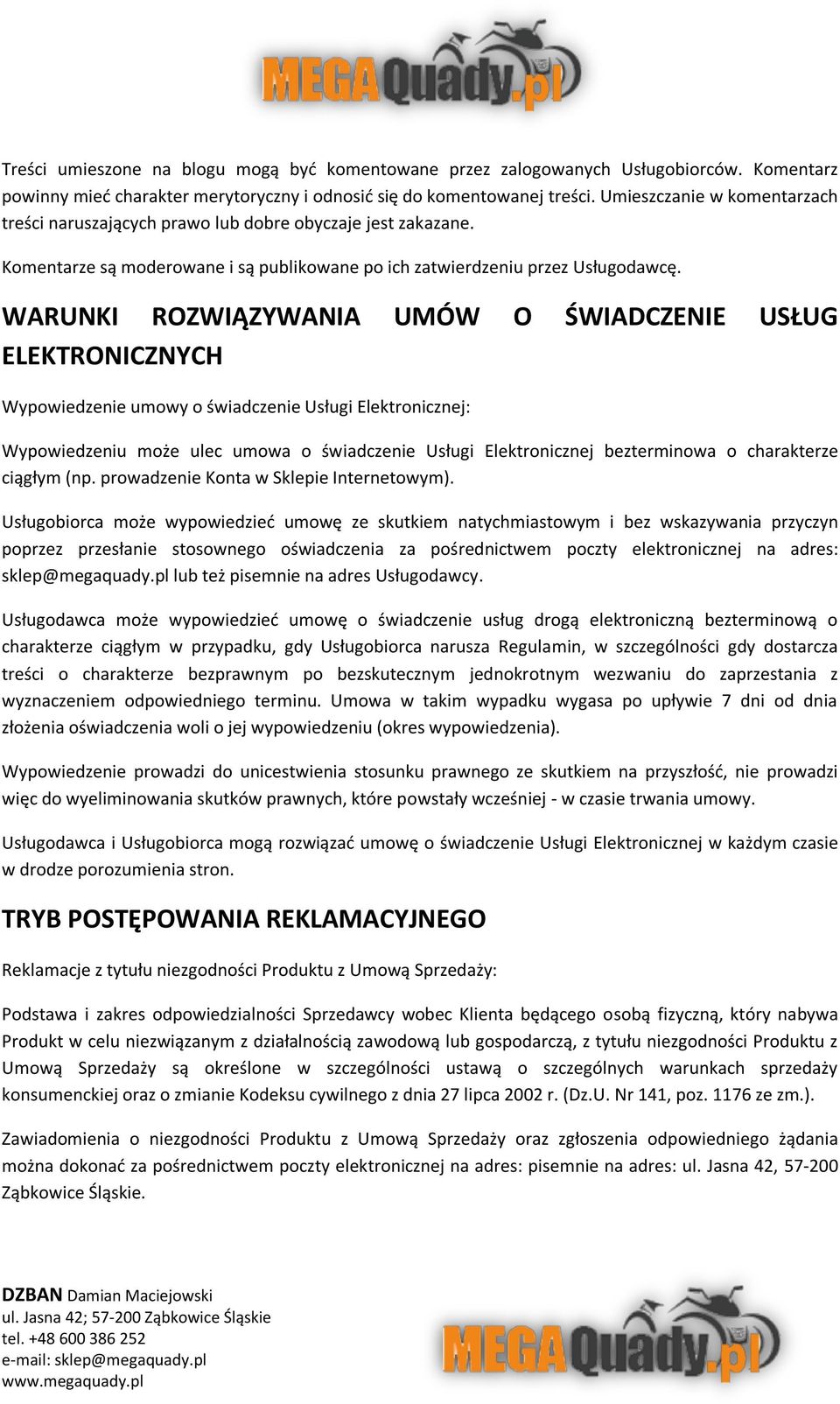 WARUNKI ROZWIĄZYWANIA UMÓW O ŚWIADCZENIE USŁUG ELEKTRONICZNYCH Wypowiedzenie umowy o świadczenie Usługi Elektronicznej: Wypowiedzeniu może ulec umowa o świadczenie Usługi Elektronicznej bezterminowa