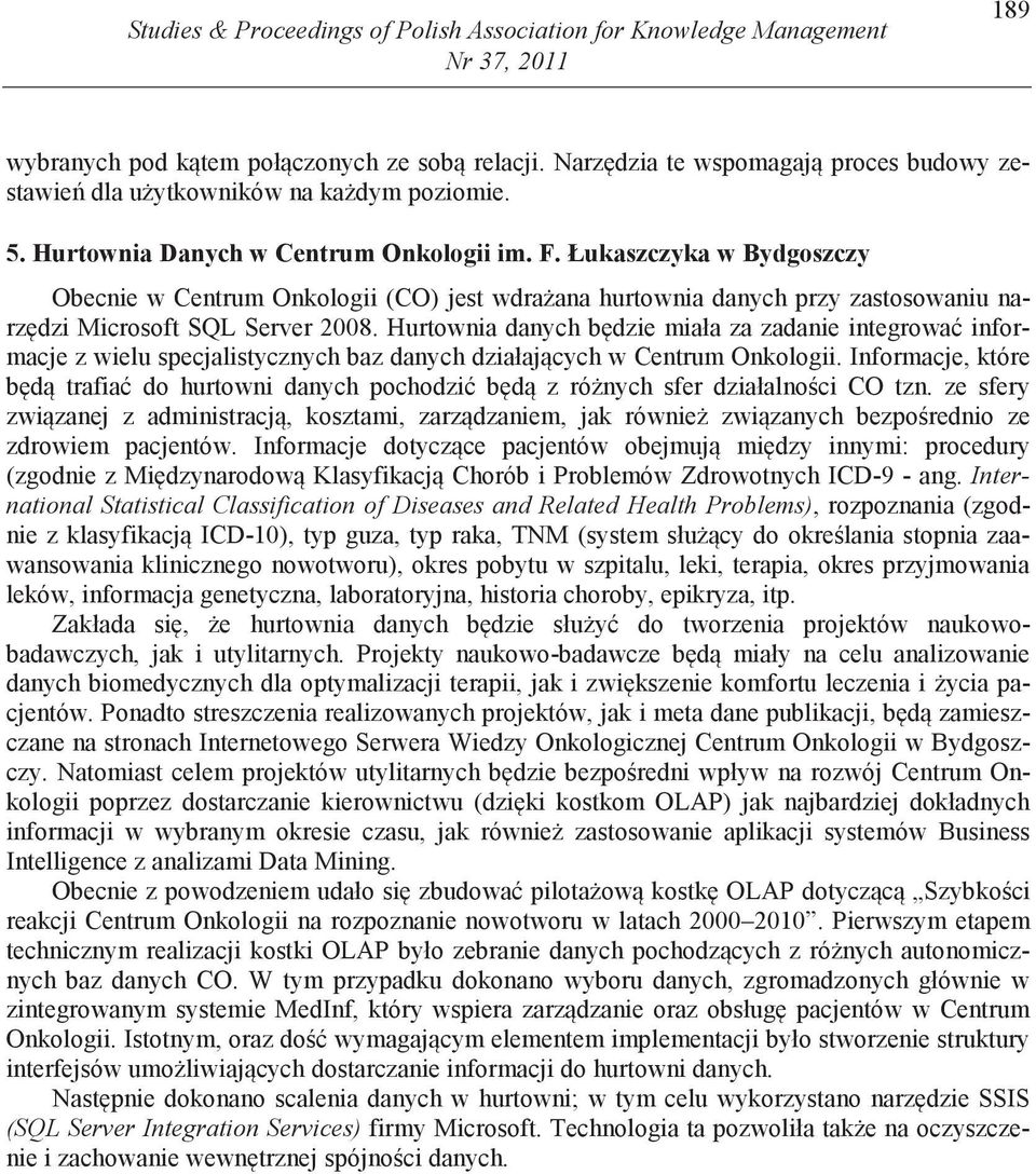 Łukaszczyka w Bydgoszczy Obecnie w Centrum Onkologii (CO) jest wdra ana hurtownia danych przy zastosowaniu narz dzi Microsoft SQL Server 2008.