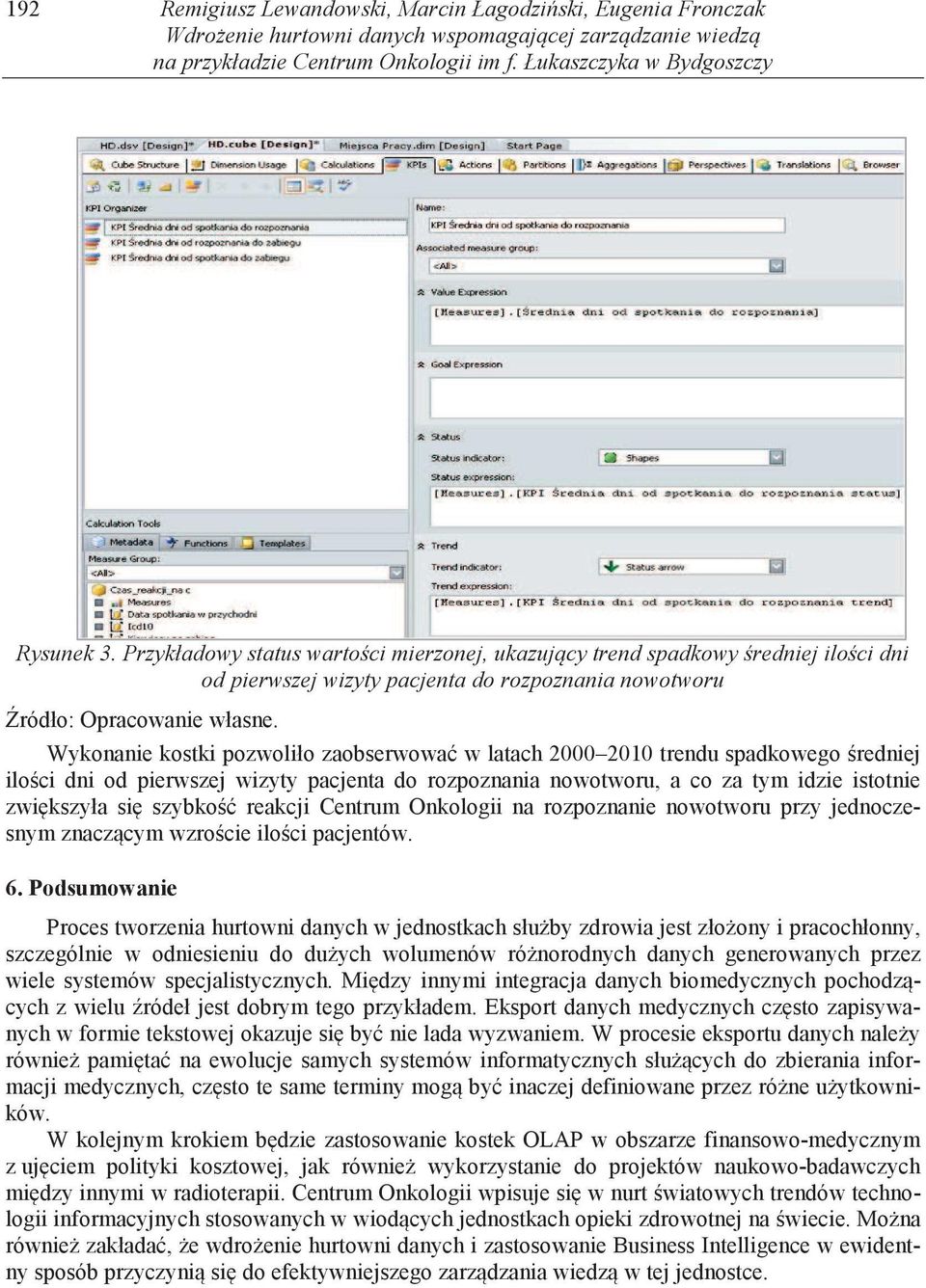 Wykonanie kostki pozwoliło zaobserwowa w latach 2000 2010 trendu spadkowego redniej ilo ci dni od pierwszej wizyty pacjenta do rozpoznania nowotworu, a co za tym idzie istotnie zwi kszyła si szybko