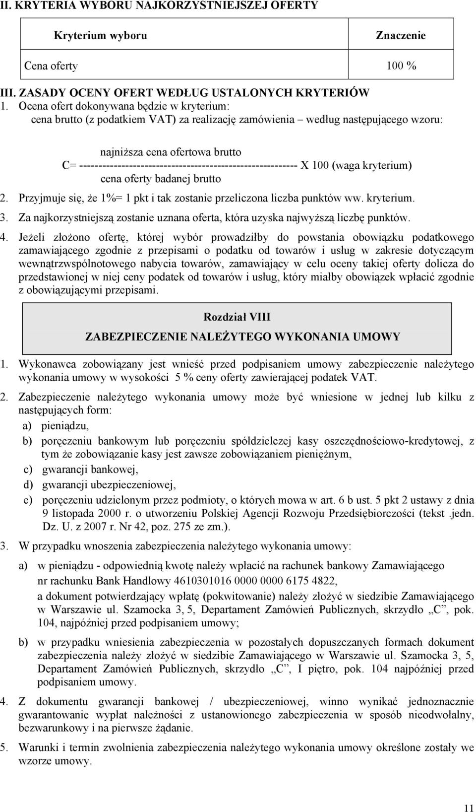 --------------------------------------------------------- X 100 (waga kryterium) cena oferty badanej brutto 2. Przyjmuje się, że 1%= 1 pkt i tak zostanie przeliczona liczba punktów ww. kryterium. 3.