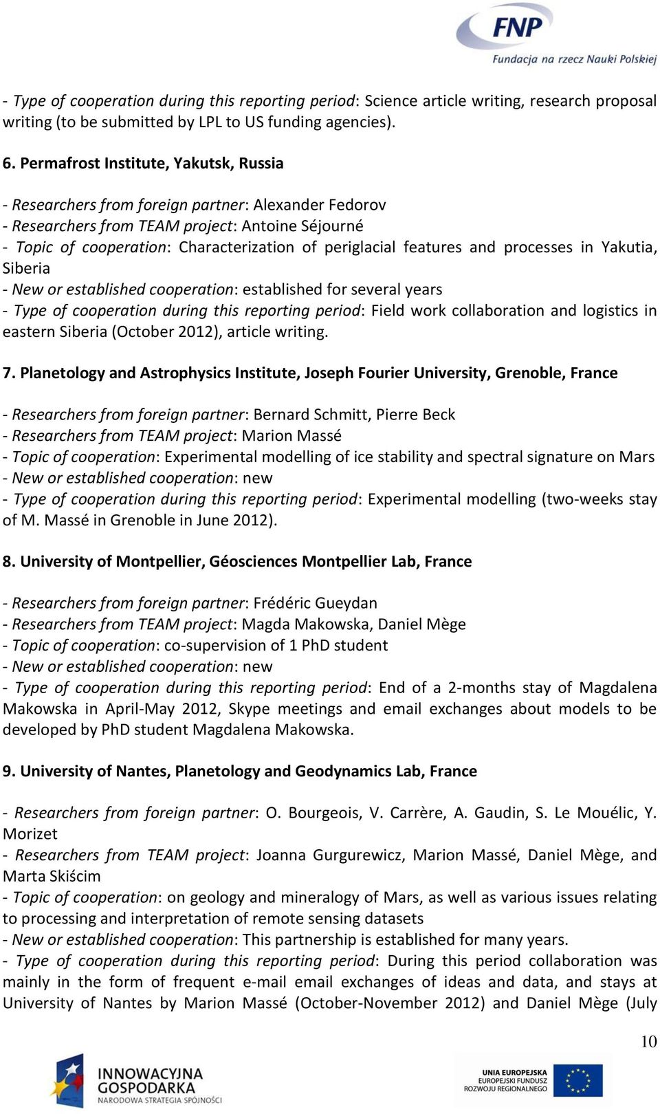 features and processes in Yakutia, Siberia - New or established cooperation: established for several years - Type of cooperation during this reporting period: Field work collaboration and logistics