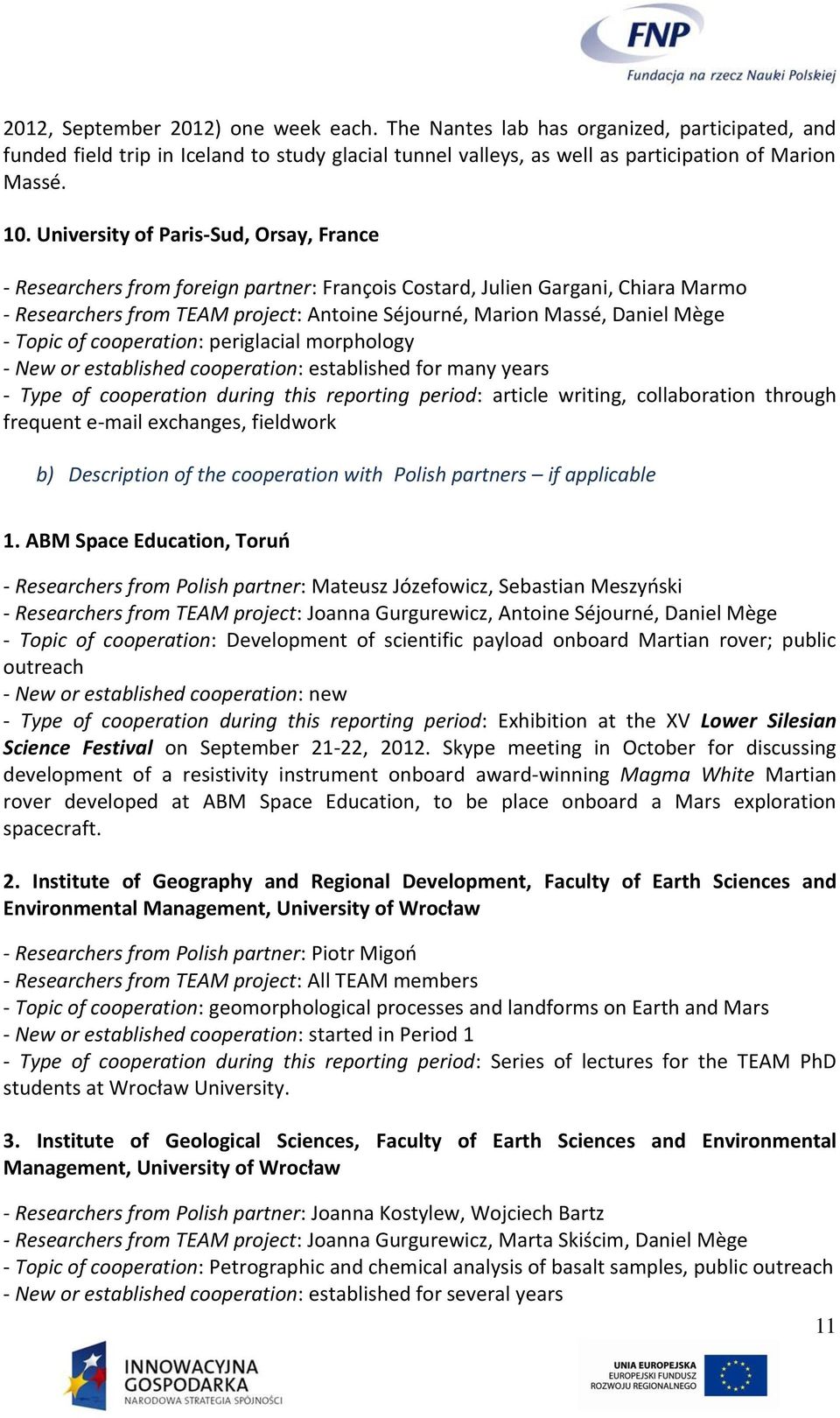 - Topic of cooperation: periglacial morphology - New or established cooperation: established for many years - Type of cooperation during this reporting period: article writing, collaboration through