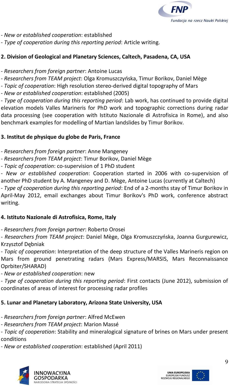 Mège - Topic of cooperation: High resolution stereo-derived digital topography of Mars - New or established cooperation: established (2005) - Type of cooperation during this reporting period: Lab