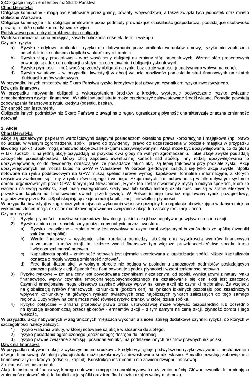 Podstawowe parametry charakteryzujące obligacje Wartość nominalna, cena emisyjna, zasady naliczania odsetek, termin wykupu.