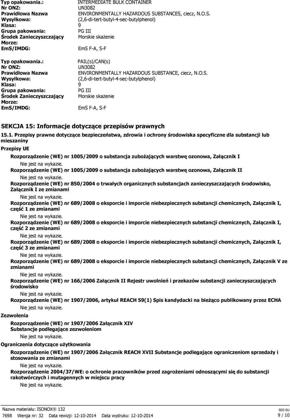 SUBSTANCE, ciecz, N.O.S. (2,6-di-tert-butyl-4-sec-butylphenol) Środek Zanieczyszczający Morskie skażenie EmS/IMDG: EmS F-A, S-F SEKCJA 15