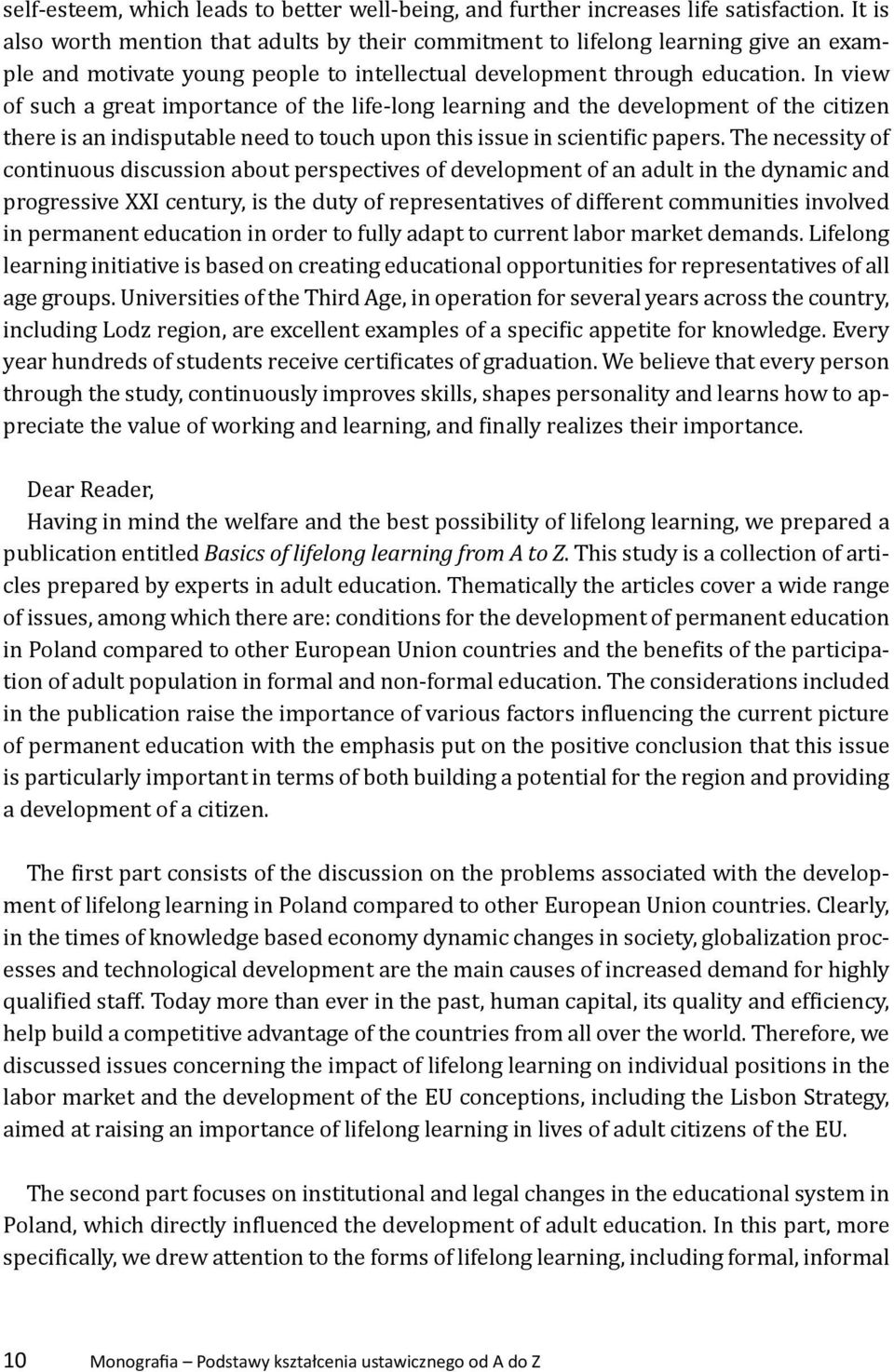 In view of such a great importance of the life-long learning and the development of the citizen there is an indisputable need to touch upon this issue in scientific papers.