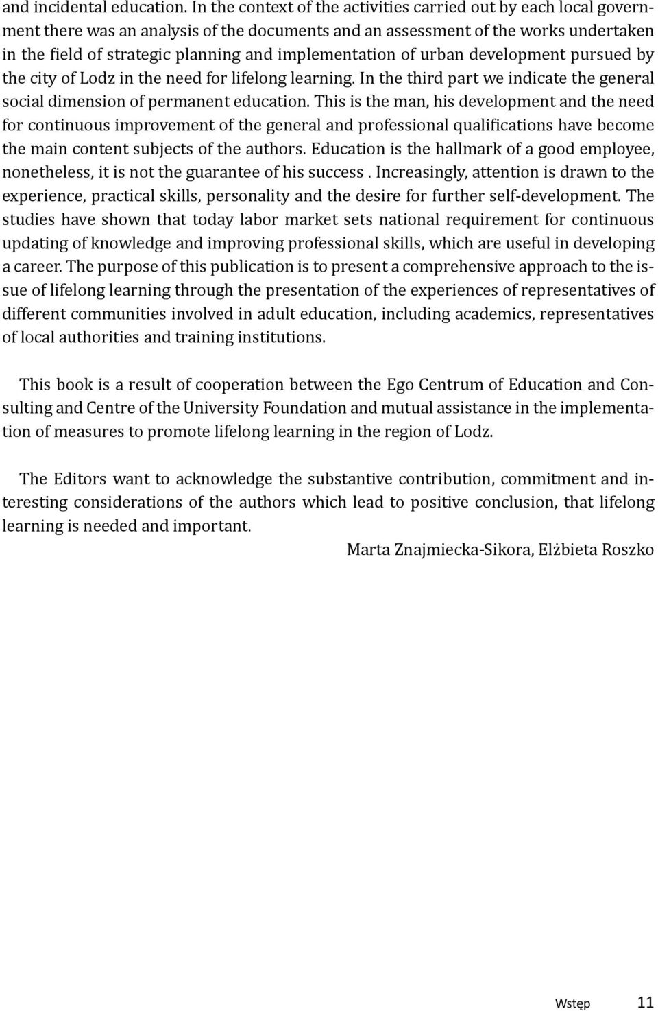 implementation of urban development pursued by the city of Lodz in the need for lifelong learning. In the third part we indicate the general social dimension of permanent education.