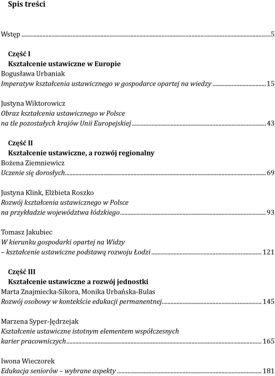 ..43 Część II Kształcenie ustawiczne, a rozwój regionalny Bożena Ziemniewicz Uczenie się dorosłych.