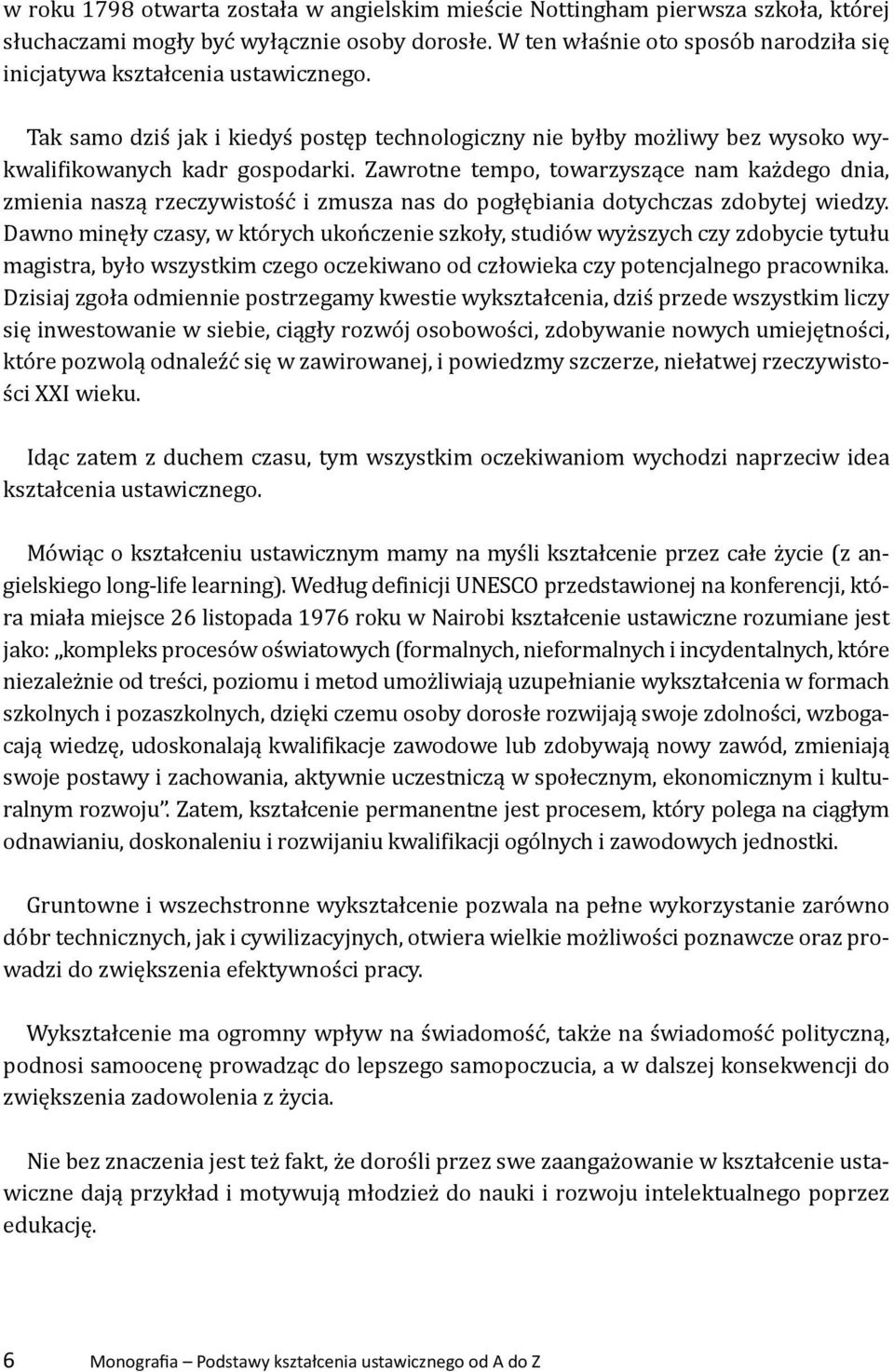 Zawrotne tempo, towarzyszące nam każdego dnia, zmienia naszą rzeczywistość i zmusza nas do pogłębiania dotychczas zdobytej wiedzy.